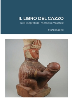 Paperback Il Libro Del Cazzo: Tutti i segreti del membro maschile [Italian] Book