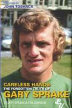 Hardcover Careless Hands: The Forgotten Truth of Gary Sprake Book