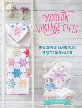 Paperback Modern Vintage Gifts: Over 20 Pretty and Nostalgic Projects to Sew and Give Book