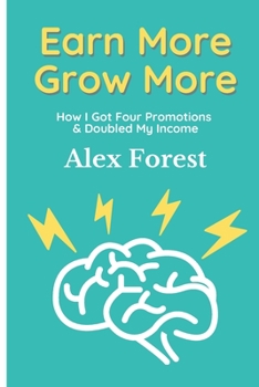 Paperback Earn More Grow More: How I Got Four Promotions & Doubled My Income Book