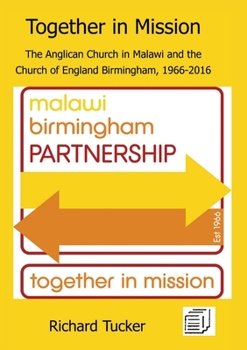 Paperback Together in Mission: The Anglican Church in Malawi and the Church of England Birmingham, 1966-2016 Book