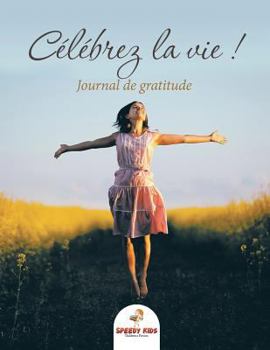 Paperback Célébrez la vie ! Journal de gratitude (French Edition) [French] Book