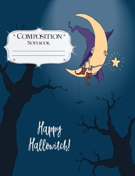 Composition Notebook: Halloween | Journal | Lined Book to Write In | College Ruled Paper | Happy Hallowitch