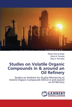 Studies on Volatile Organic Compounds in & around an Oil Refinery: Studies on Ambient Air Quality Monitoring of Volatile Organic Compounds (VOCs) in and around an Oil Refinery