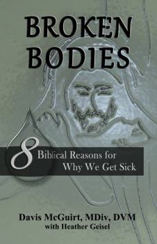 Paperback Broken Bodies: 8 Biblical Reasons for Why We Get Sick Book