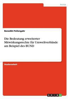 Paperback Die Bedeutung erweiterter Mitwirkungsrechte für Umweltverbände am Beispiel des BUND [German] Book