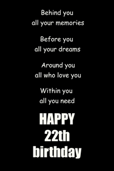 Behind you, all your memories. Before you, all your dreams happy 22th birthday: 22th birthday gift Lined Notebook / journal / diary gift,120 blank Pages, 6x9 inches Matte finish Cover
