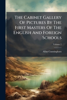 The Cabinet Gallery Of Pictures By The First Masters Of The English And Foreign Schools: In Seventy-three Line Engravings, Volume 2