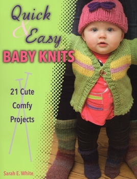 Paperback Quick & Easy Baby Knits: 21 Cute, Comfy Projects Book