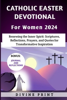 Paperback Catholic Easter Devotional For Women 2024: Renewing the Inner Spirit: Scriptures, Reflections, Prayers, and Quotes for Transformative Inspiration Book