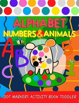 Paperback Dot markers ACTIVITY book toddler: Alphabet, Numbers and Animals coloring for kids Book