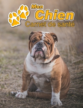 Mon Chien Carnet de santé: Bulldog Anglais | 109 pages 22cm x 28cm | Cahier a Remplir | Vaccinations | Suivi Médical | Visites Vétérinaires | Journal ... Pour les amoureux des chiens (French Edition)