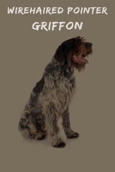 Wirehaired Pointer Griffon: 120 Page Unlined (6 x 9 inches) Wirehaired Pointer Griffon Notebook with More Wirehaired Pointer Griffons Inside!