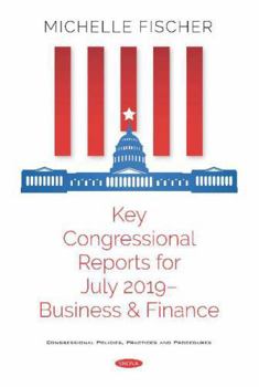 Hardcover Key Congressional Reports for July 2019: Business and Finance Book