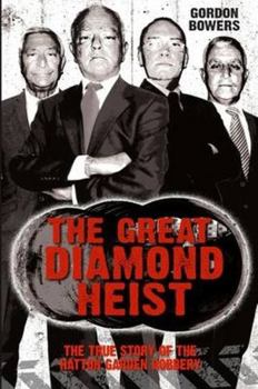 The Great Diamond Heist: The Incredible True Story of the Hatton Garden Diamond Geezers