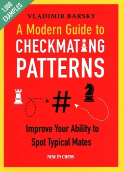 Paperback A Modern Guide to Checkmating Patterns: Improve Your Ability to Spot Typical Mates Book