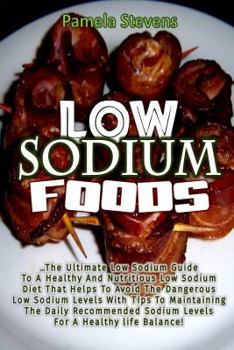 Paperback Low Sodium Foods: The Ultimate Low Sodium Guide for Healthy and Nutritious Low Sodium Diet That Helps to Avoid the Dangerous Low Sodium Book