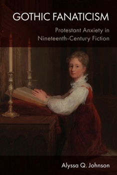 Hardcover Gothic Fanaticism: Protestant Anxiety in Nineteenth-Century Fiction Book