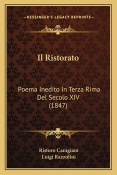 Paperback Il Ristorato: Poema Inedito In Terza Rima Del Secolo XIV (1847) [Italian] Book