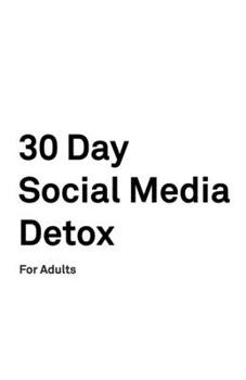 Paperback 30 Day Social Media Detox: For Adults: Take A 30-day Break From Social Media to Improve Your life, Family, & Business. Book