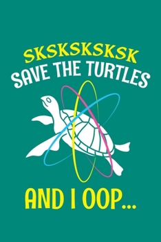 Paperback Sksksksksk Save The Turtles And I Oop: Sea Turtle Journal, Ocean Plastic Free Notebook Note-Taking Planner Book, Present, Gift For Turtles Lovers Book