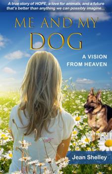 Paperback Me and My Dog, A Vision from Heaven: A true story of HOPE, a love for animals, and a future that’s better than anything we can possibly imagine Book