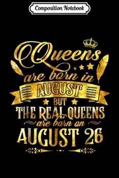 Composition Notebook: Real Queen Are Born On August 26 Journal/Notebook Blank Lined Ruled 6x9 100 Pages