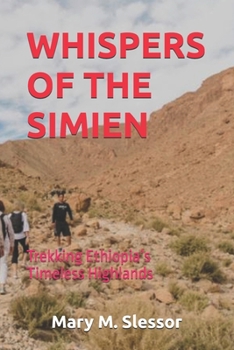WHISPERS OF THE SIMIEN: Trekking Ethiopia’s Timeless Highlands
