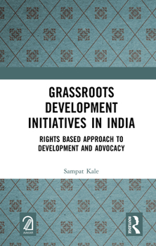 Hardcover Grassroots Development Initiatives in India: Rights Based Approach to Development and Advocacy Book