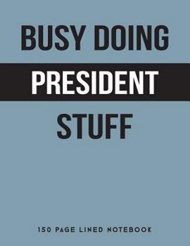 Paperback Busy Doing President Stuff: 150 Page Lined Notebook Book