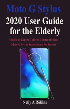 Paperback Moto G Stylus 2020 User Guide for the Elderly: Newbie to Expert Guide to Master the new Moto G Stylus Smartphone for Seniors Book