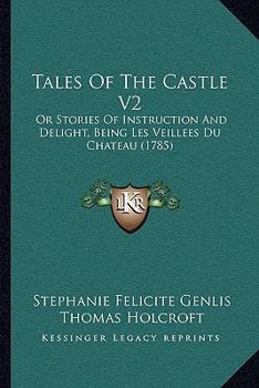 Paperback Tales Of The Castle V2: Or Stories Of Instruction And Delight, Being Les Veillees Du Chateau (1785) Book