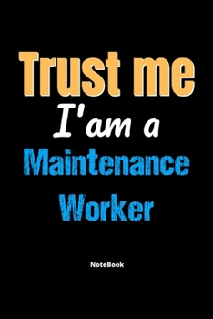 Paperback Trust Me I'm A Maintenance Worker Notebook - Maintenance Worker Funny Gift: Lined Notebook / Journal Gift, 120 Pages, 6x9, Soft Cover, Matte Finish Book