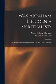 Paperback Was Abraham Lincoln a Spiritualist?: or, Curious Revelations From the Life of a Trance Medium Book