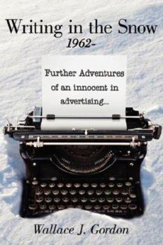 Paperback Writing in the Snow, 1962-: Further Adventures of an innocent in advertising... Book