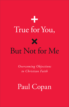 Paperback True for You, But Not for Me: Overcoming Objections to Christian Faith Book