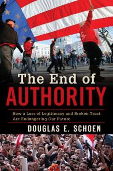 Hardcover The End of Authority: How a Loss of Legitimacy and Broken Trust Are Endangering Our Future Book