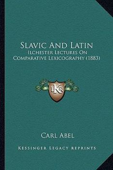 Paperback Slavic And Latin: Ilchester Lectures On Comparative Lexicography (1883) Book
