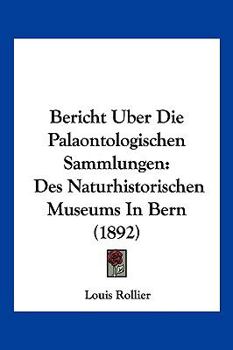 Paperback Bericht Uber Die Palaontologischen Sammlungen: Des Naturhistorischen Museums In Bern (1892) [German] Book