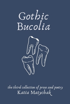 Paperback Gothic Bucolia: the third collection of prose and poetry Book