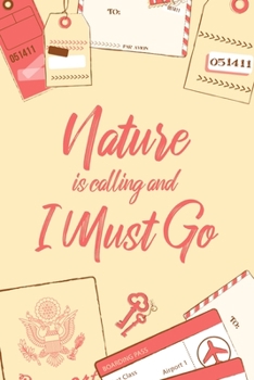 Nature Is Calling And I Must Go: 6x9" Dot Bullet Notebook/Journal Funny Adventure, Travel, Vacation, Holiday Diary Gift Idea