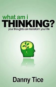 Paperback What Am I Thinking?: Your Thoughts Can Transform Your Life Book