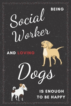 Paperback Social Worker & Dogs Notebook: Funny Gifts Ideas for Men/Women on Birthday Retirement or Christmas - Humorous Lined Journal to Writing Book