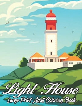 Paperback Light House Large Print Adult Coloring Book: An Adult Coloring Book Featuring the Most Beautiful Lighthouses Around the World for Stress Relief and Re Book