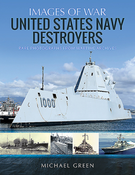 United States Navy Destroyers: Rare Photographs from Wartime Archives - Book  of the Images of War