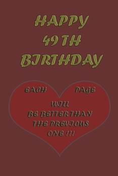 Paperback Happy 49Th Birthday !: each page will be better than the previous one !!! Book