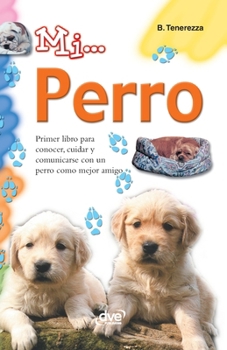 Hardcover Mi... perro: Primer libro para conocer, cuidar y comunicarse con un perro como mejor amigo [Spanish] Book