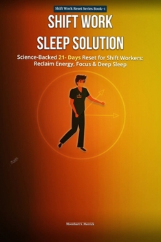 Paperback Shift Work Sleep Solution: Scienced-Backed 21-Day Reset for Shift workers Reclaim, Energy, Restore, Focus, and Sleep Deeply-Even on Night or Rotating Book