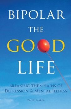 Paperback Bipolar the Good Life: Breaking the Chains of Depression & Mental Illness Book