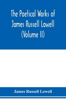 Paperback The Poetical Works of James Russell Lowell (Volume II) Book